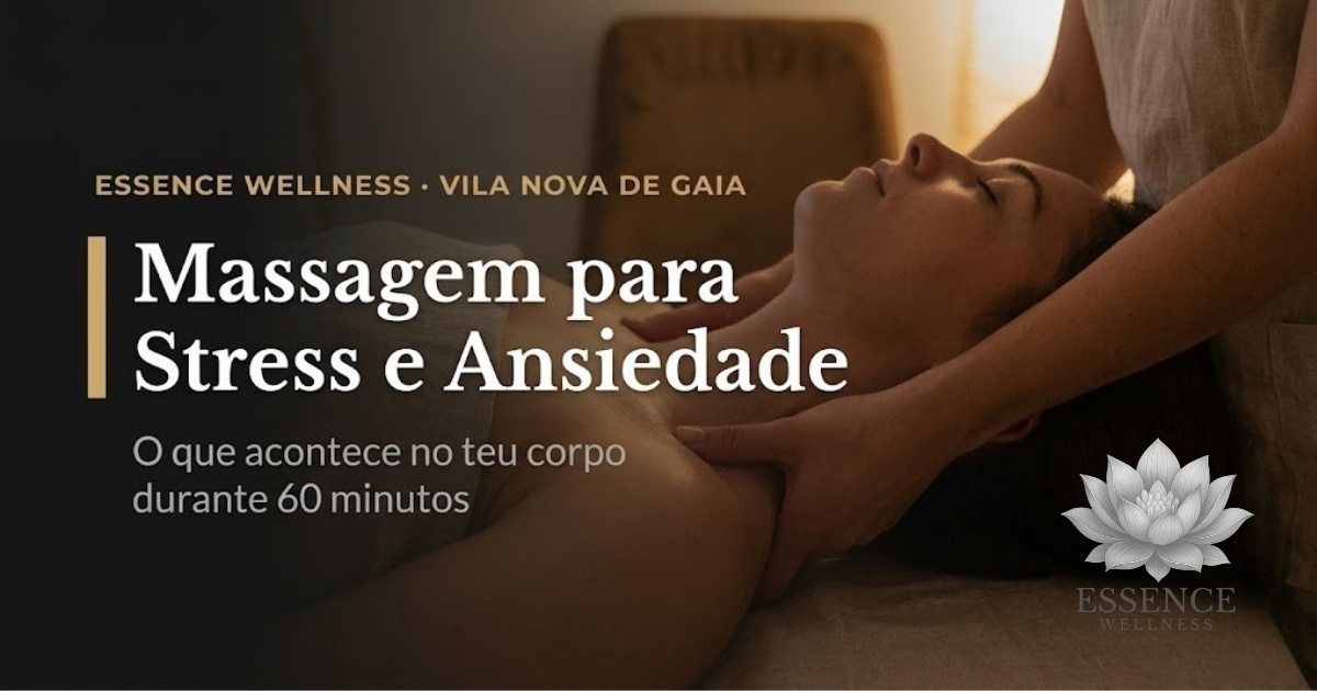 Massagem para stress e ansiedade em Vila Nova de Gaia — Essence Wellness